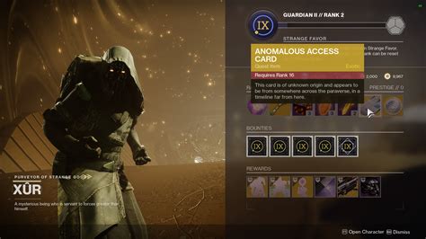 Anomalous access card destiny 2 - You have to find the Anomalous Access Card, a reward on Xur’s vendor for reaching rank 16 with him, which means completing multiple Dares of Eternity event missions and bounties for Xur ...